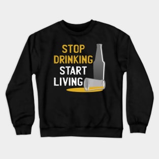 STOP DRINKING Crewneck Sweatshirt